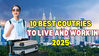 10 Best Countries to Live and Work in 2025!