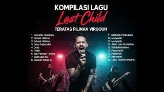 KOMPILASI LAGU LAST CHILD TERATAS PILIHAN VIRGOUN NONSTOP - BIKIN BAPER & GALAU SAMPAI PARAH!