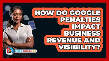 How Do Google Penalties Impact Business Revenue And Visibility? - SearchEnginesHub.com