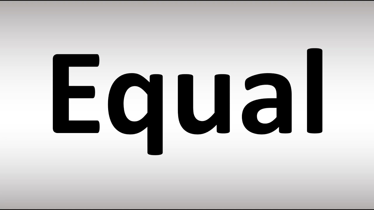 How to Pronounce Equal 