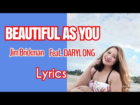 BEAUTIFUL AS YOU / LYRICS / JIM BRICKMAN FEAT. DARYL ONG / LYRICS