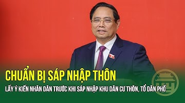 Chuẩn bị sáp nhập thôn từ quý 4/2025: Lấy ý kiến nhân dân trước khi sáp nhập thôn, tổ dân phố