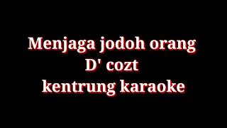 menjaga jodoh orang kentrung karaoke lirik ( D'cozt Band )