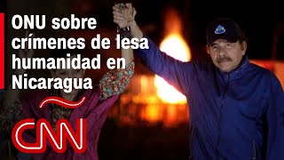 Nicaragua: Ortega y Rosario Murillo cometieron crímenes de lesa humanidad, concluye la ONU