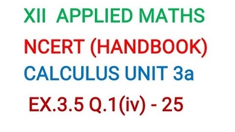 XII APPLIED MATHS CALCULUS UNIT 3A  EX.3.5 Q.1(iv) MAXIMA & MINIMA CBSE HANDBOOK (SSM) VIDEO -25