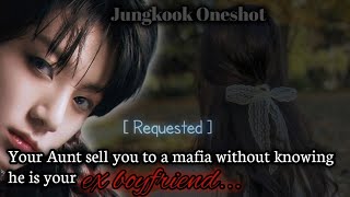 Your Aunty Sell You To A Mafia Without Knowing He Is Your Ex Boyfriend Jungkook Oneshot