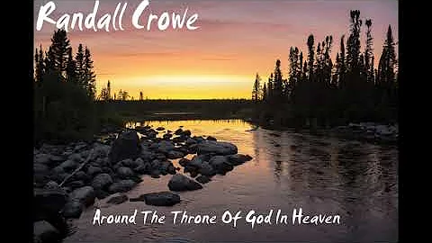 Randall Crowe ~ Around The Throne Of God In Heaven...