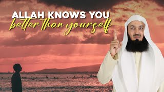 Allah Knows You Better Than Yourself | Mufti Menk