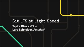 Git LFS at Light Speed - Git Merge 2017