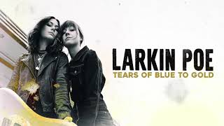 Larkin Poe - Tears Of Blue To Gold (Official Audio)