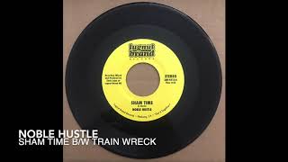 Noble Hustle - Sham Time b/w Train Wreck