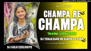 CHAMPA RE CHAMPA NGP TAPORI VIBRATION MIX DJ GOLU ND DJ TEMAN BABU ND HARISH DJ ZONE