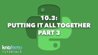 LEARNING PYTHON 10.3: Putting it all Together Part 3
