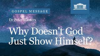 Why Doesn't God Just Show Himself? | Luke 7.19 | Dr Peter Masters