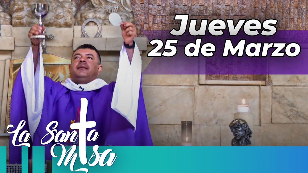 Misa De Hoyjueves 25 De Marzo De 2021 Cosmovision Youtube 