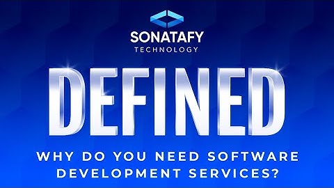 Why do you need software development services? | Sonatafy Defined