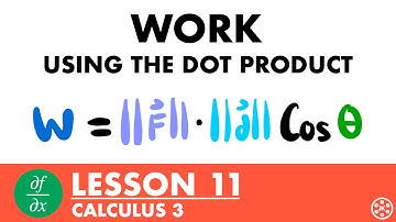 Work Using Vectors (Dot Product) | Calculus 3 Lesson 11 - JK Math