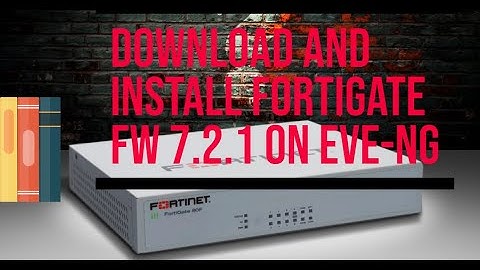 Download and Install Fortigate Firewall V 7.2.1 in EVE NG | Fortinet FGT