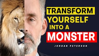 Transform yourself into a MONSTER | Jordan Peterson
