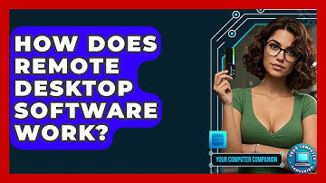 How Does Remote Desktop Software Work? - Your Computer Companion