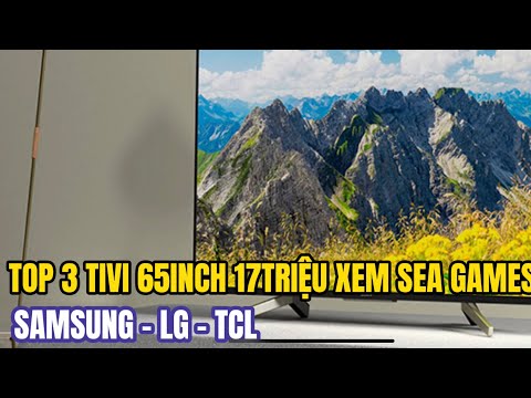 TOP 3 TIVI SMART 65INCH giá 17 TRIỆU để xem bóng đá Sea Games 31