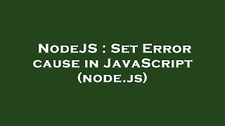 Nodejs Set Error Cause In Javascript Node.js