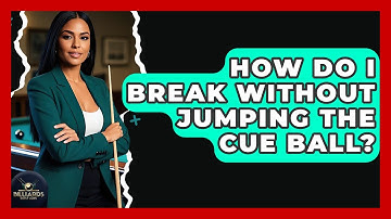 How Do I Break Without Jumping The Cue Ball? - Billiards Hustlers