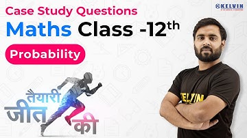 Probability | Maths | Class 12 | CBSE Board 2021 | CASE Study Questions | Kelvin