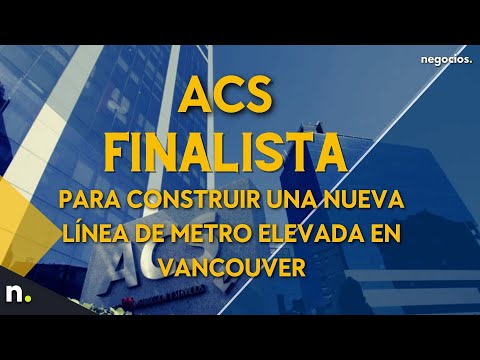 ACS, finalista para construir una nueva l&iacute;nea de metro elevada en Vancouver
