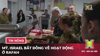 Mỹ, Israel bất đồng về hoạt động ở Rafah | Tin quốc tế mới nhất trong ngày