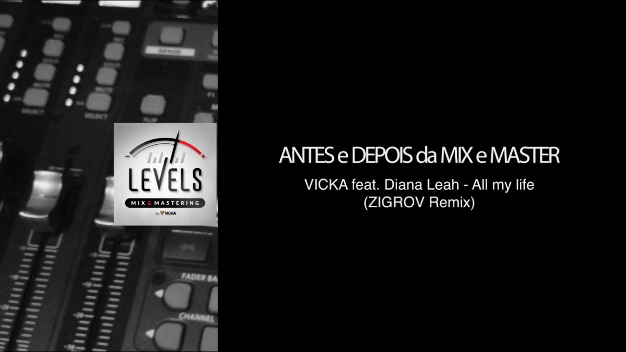LEVELS Antes e Depois "VICKA feat. Diana Leah - All my life (ZIGROV Remix)"