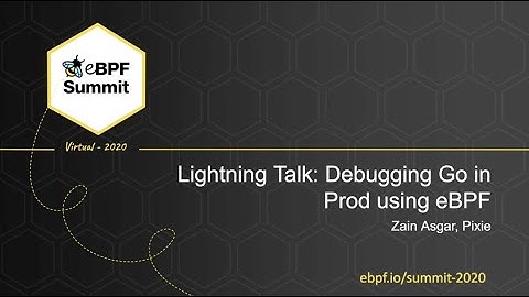 Debugging Go in Prod using eBPF - Zain Asgar, Pixie - Full Lightning