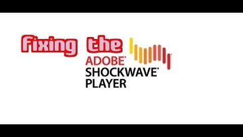 Fixing the Adobe Shockwave Player