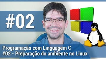 #02 - Programação C - Preparação do ambiente Linux