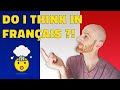 How do you think in French? Stop translating in English?