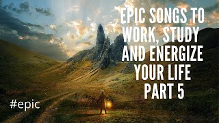 EPIC SONGS TO WORK, STUDY AND ENERGIZE YOUR LIFE by Solas (Part 5) #epic