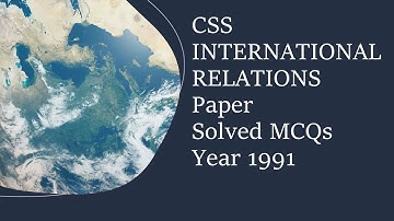 CSS INTERNATIONAL RELATIONS (IR) Paper Solved MCQs Year 1991 || Objective Part
