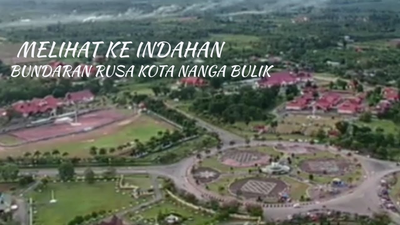 KEINDAHAN BUNDARAN RUSA KOTA NANGA BULIK KABUPATEN LAMANDAU - YouTube