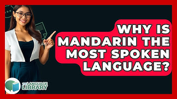 Why Is Mandarin The Most Spoken Language? - The Language Library