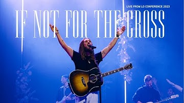 If Not For The Cross - LO Worship (Live from the LO Conference 2023)