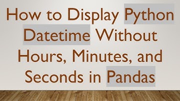 How to Display Python Datetime Without Hours, Minutes, and Seconds in Pandas