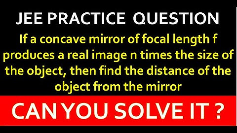 If a concave mirror of focal length f produces a real image n times the size | VITORR CLASSES