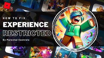 Roblox - This Experience Is Restricted By Your Parental Controls Allowed Experiences - Fix