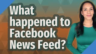 What happened to Facebook News Feed?