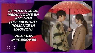 “EL ROMANCE DE MEDIANOCHE EN HAGWON” – PRIMERAS IMPRESIONES (JEONG RYEO WON – WI HA JOON)