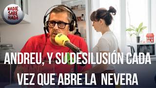 Nadie Sabe Nada | Andreu, y su desilusión cada vez que abre la nevera