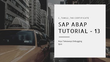 SAP ABAP Certificate Tutorial - 13 ( Quiz and Key Takeaways Debugging )