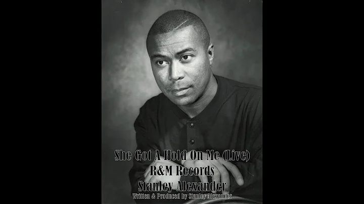 She got a hold on me (Live) - Stanley Alexander - ...