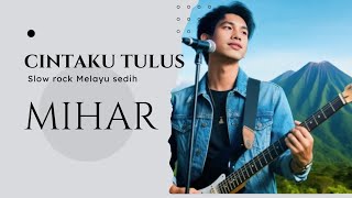 Download Lagu CINTAKU TULUS - LAGU SLOW ROCK MELAYU MIHAR SANGAT MENGOYAK PERASAAN MP3