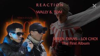 (REACTION) WREN EVANS - LOI CHOI không điểm dừng | The First Album (ft. itsnk) | WALLY X TOM